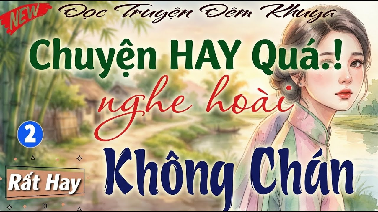 Nghe cả Đêm không chán - Truyện HAY Cảm Xúc Ai Cũng Khen ｜ Đọc truyện đêm khuya ngủ ngon giấc