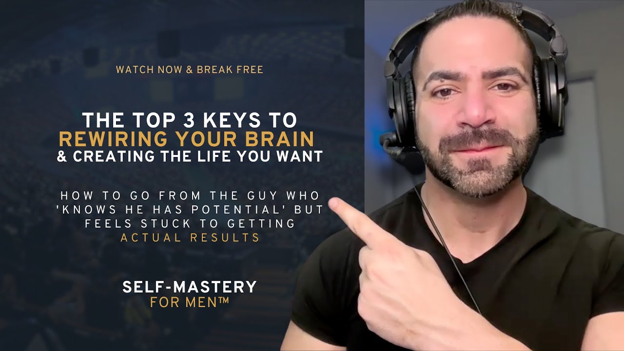 The Top 3 Keys to Rewiring Your Brain & Living the Life You Want