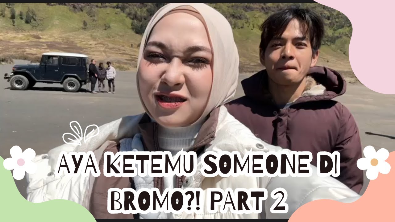 AYA KETEMU SOMEONE DI BROMO?! PART 2