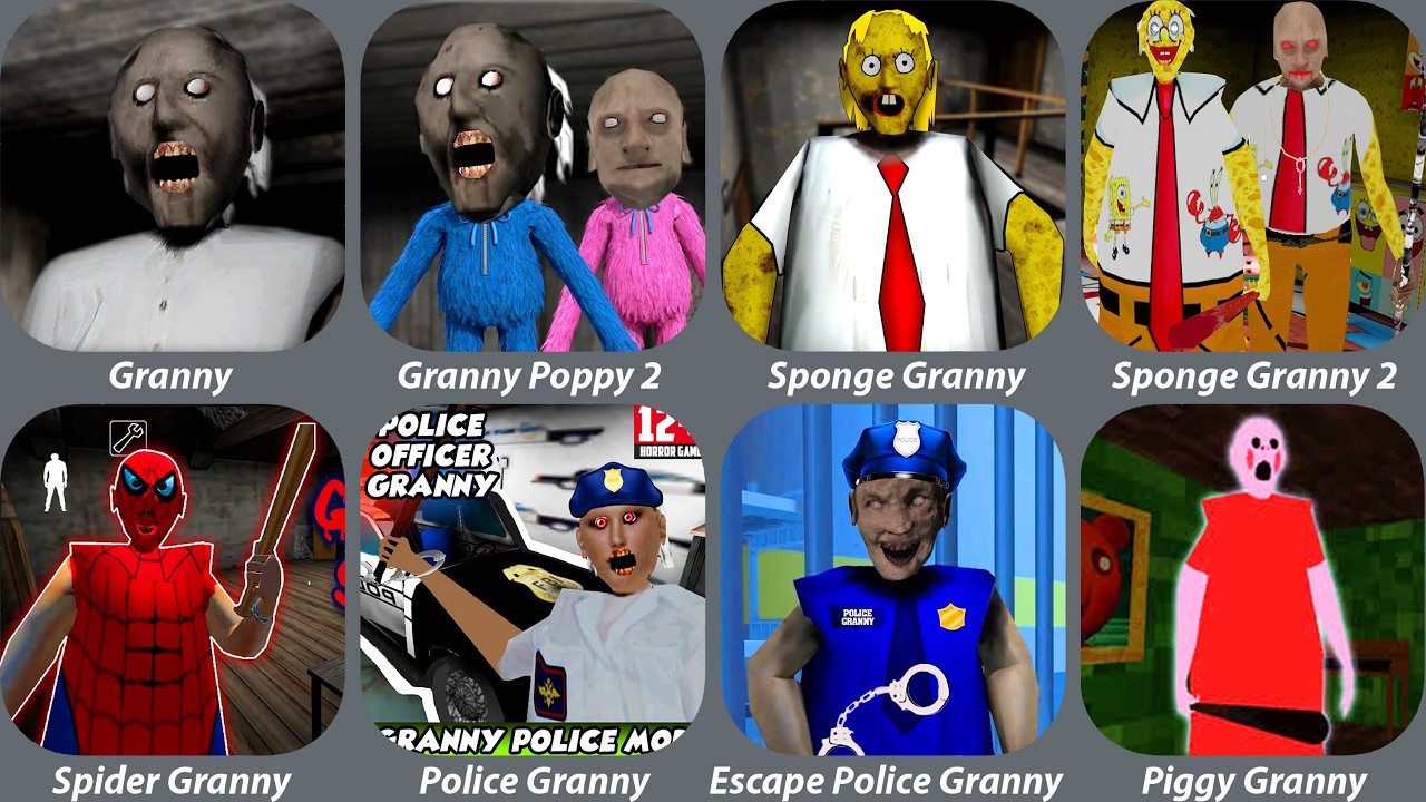 Granny,Granny Poppy 2,Sponge Granny,Sponge Granny 2,Spider Granny,Escape Police Granny,Piggy Granny