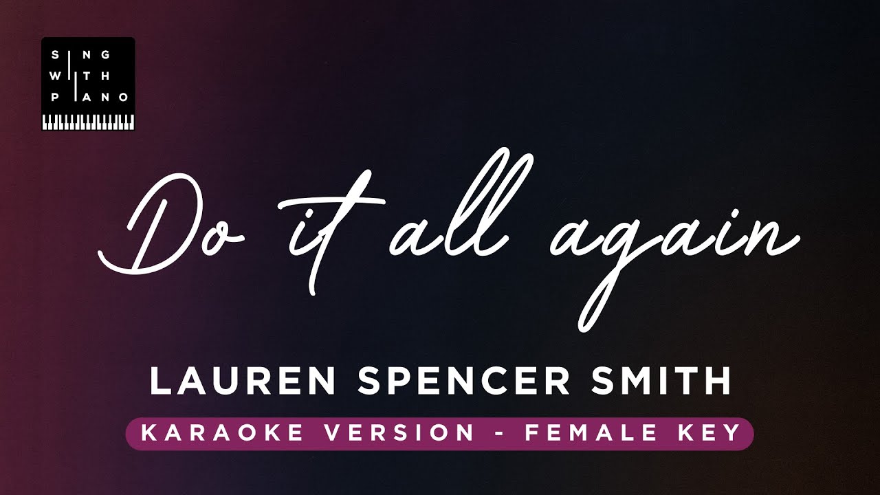 Do it all again - Lauren Spencer Smith (Original Key Karaoke) - Piano Instrumental Cover with Lyrics
