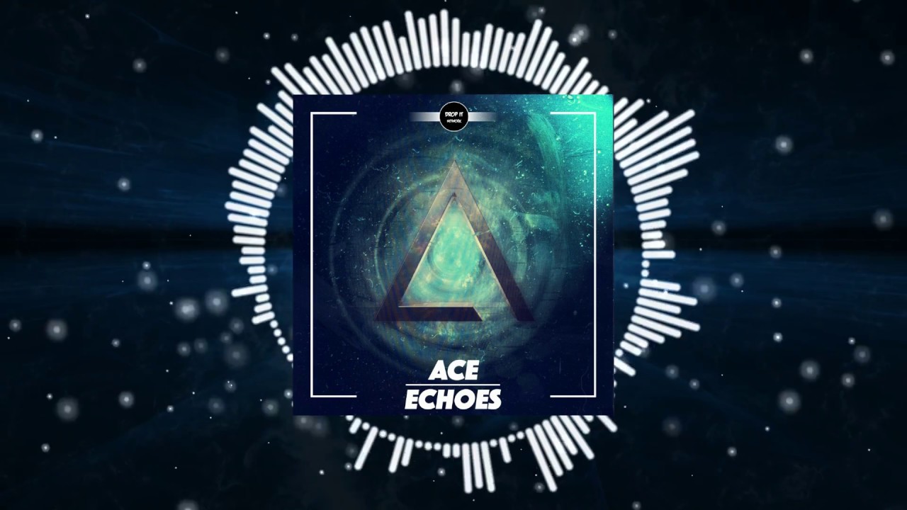 Ace - Echoes [New Dubstep 2017]