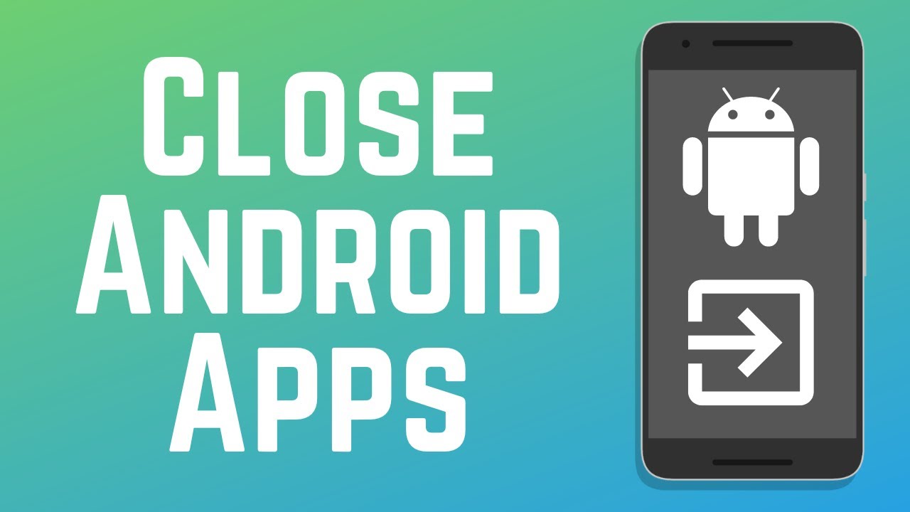 How to Close Apps on Android (Full Guide)