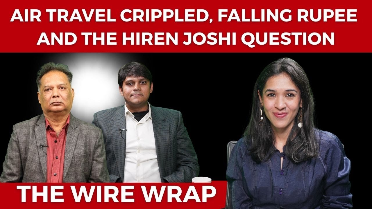 Air Travel Crippled, Falling Rupee and The Hiren Joshi Question: The Wire Wrap
