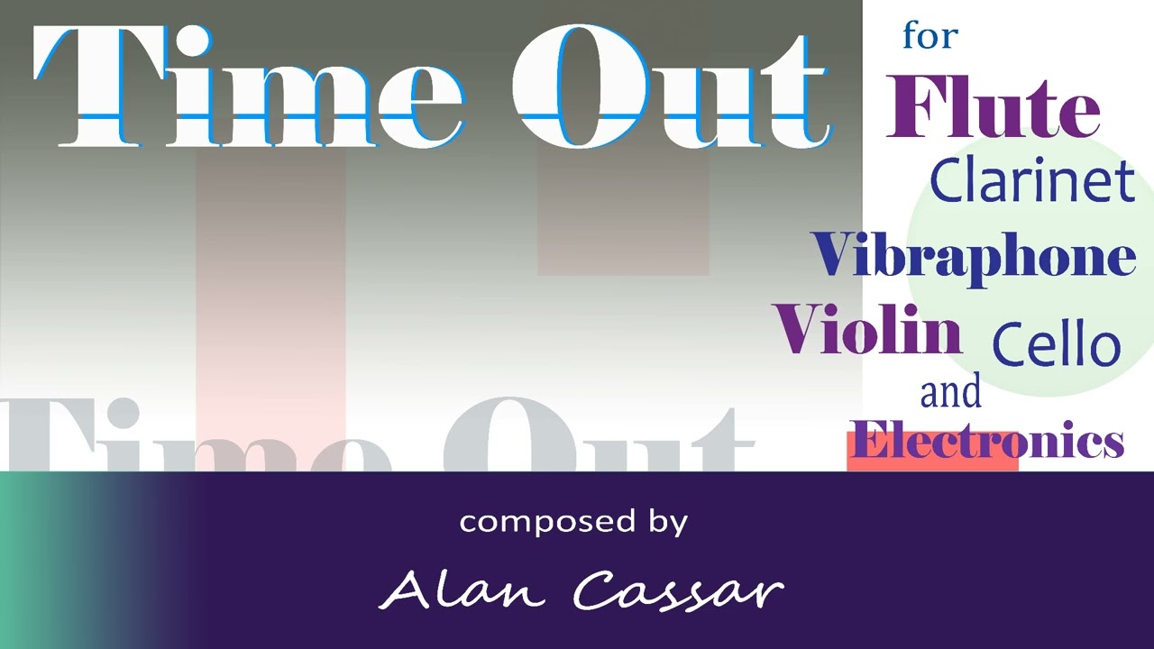 'Time Out' (2002) for Flute, Clarinet in B Flat, Vibraphone, Violin, Cello, and Electronics