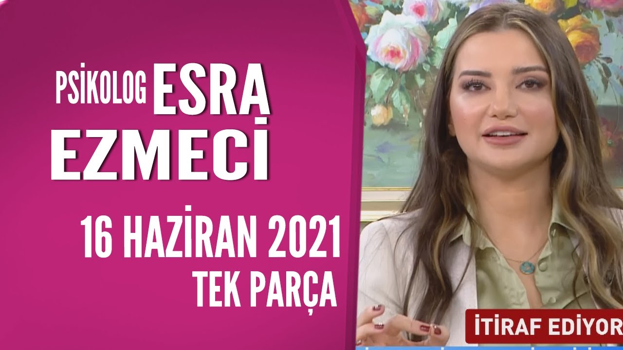Hayatta Her Şey Var 16 Haziran 2021 / Psikolog Esra Ezmeci