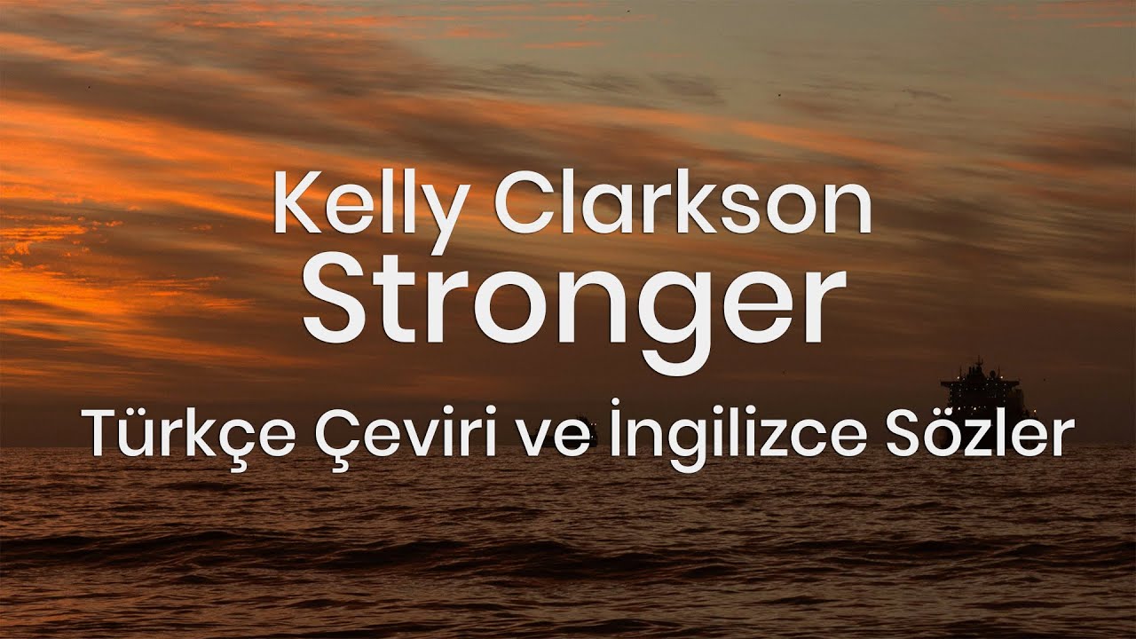 Kelly Clarkson - Stronger (Türkçe Çeviri ve İngilizce Sözler)