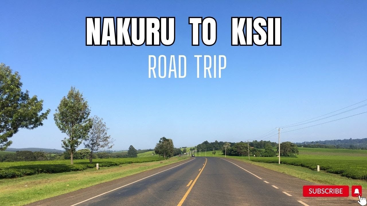 3 HRS ROADTRIP FROM NAKURU  TO  KISII