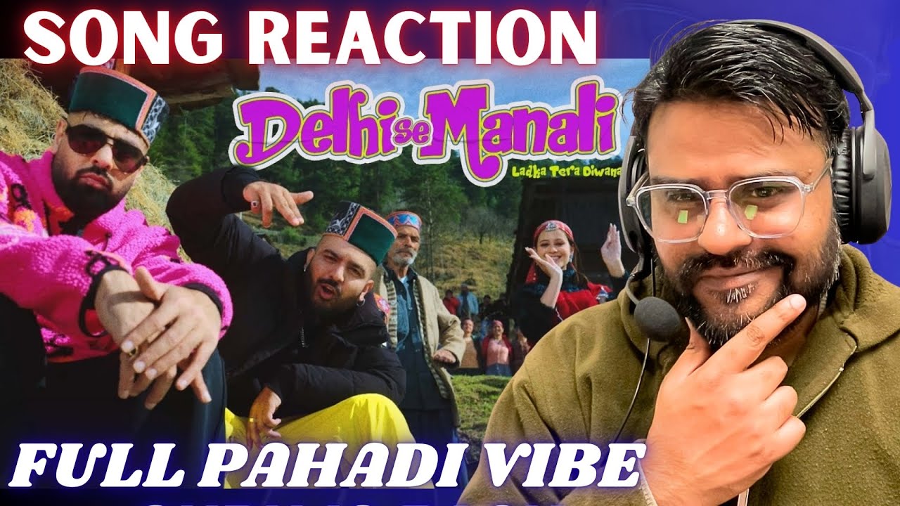 DELHI SE MANALI (LADKA TERA DIWANA Reaction ) | BADSHAH X SIRAZEE X MANJU NAUTIYAL | BINDAAS BHARTII