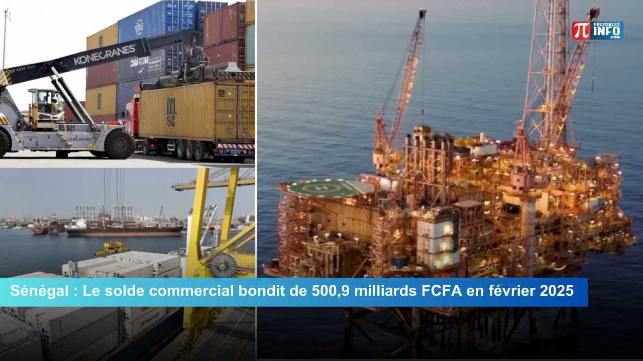 S&eacute;n&eacute;gal   Le solde commercial bondit de 500,9 milliards FCFA en f&eacute;vrier 2025