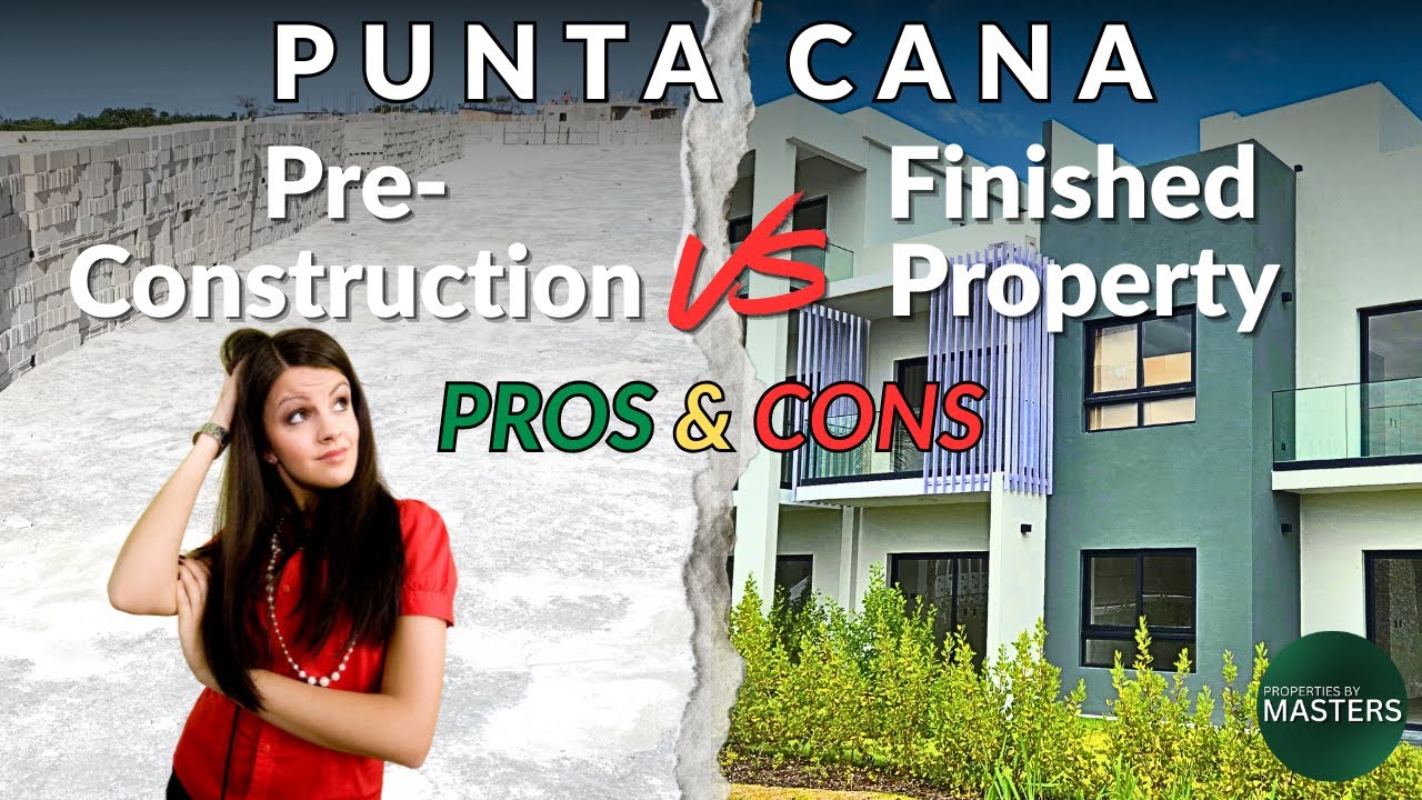 Pre-Construction vs Finished Properties in Punta Cana: Which Wins?