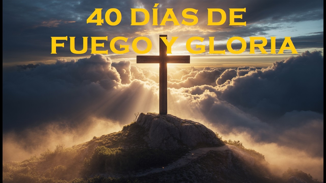 🔥 “CUARESMA: 40 DÍAS DE FUEGO Y GLORIA”