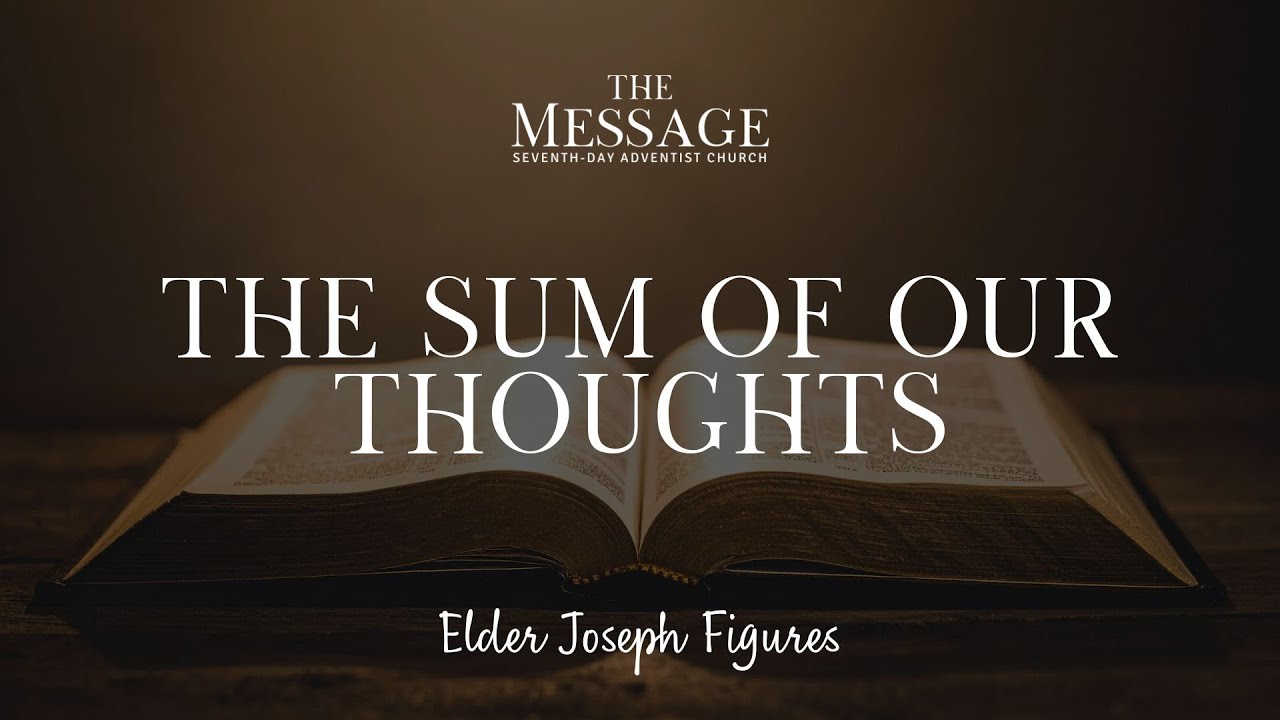The Sum of Our Thoughts | Elder Joseph Figures