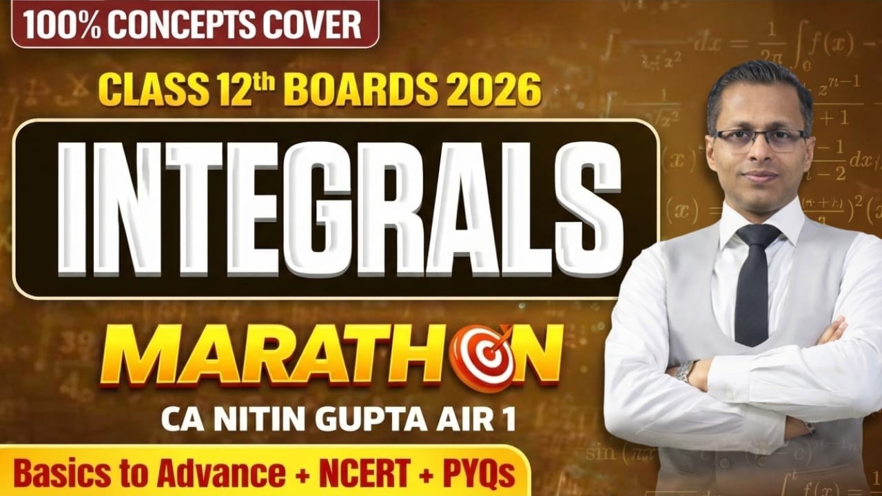 Class 12 Maths Integrals Marathon 2026 | 100% Concepts Covered | NCERT + PYQs | CA Nitin Gupta AIR 1
