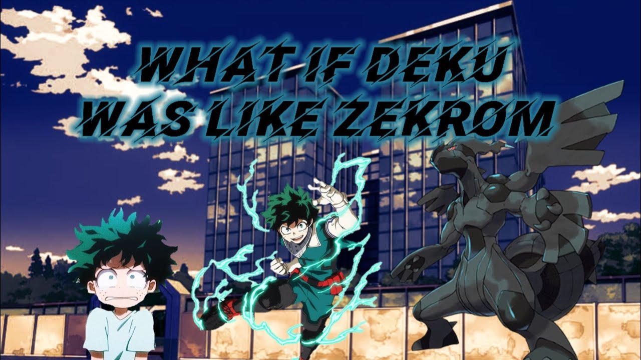 What if Deku was like Zekrom