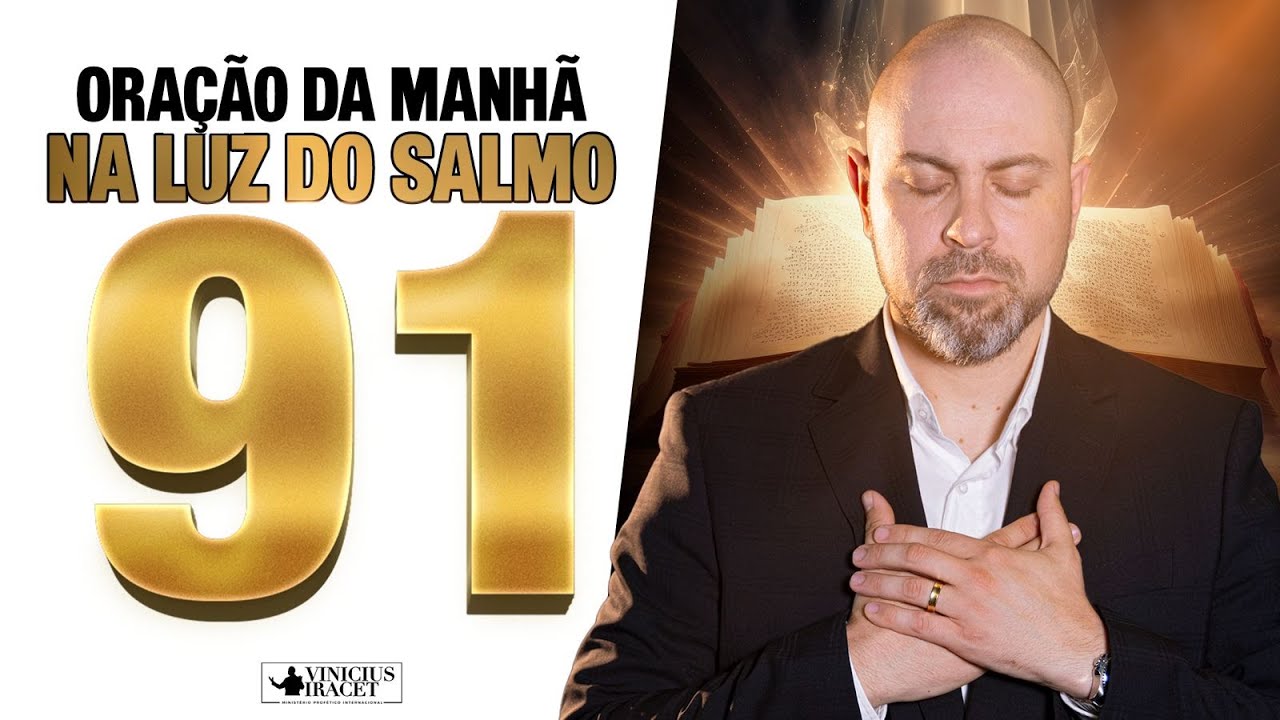 Oração da Manhã a luz do Salmo 91 para desfazer as amarras espirituais - 17 de Fevereiro