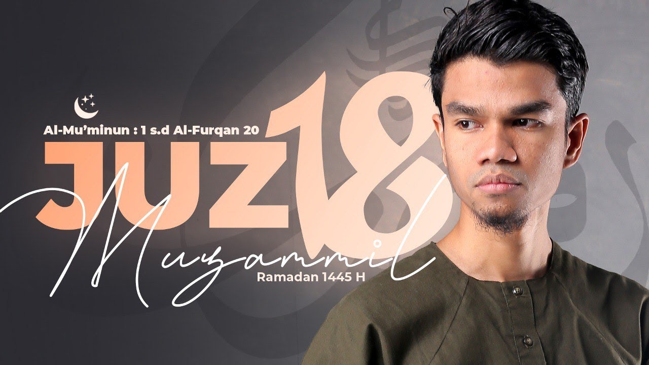 JUZ 18 (2024) - Muzammil Hasballah