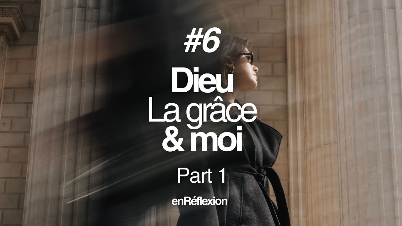 #6_Part 1_Dieu, la grâce & moi_avec Charlotte et Samuel_EnReflexion