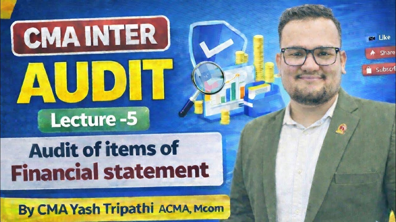 CMA INTER – AUDIT | Lecture 5Topic: Audit of Items of Financial StatementIn By CMA Yash Tripathi sir