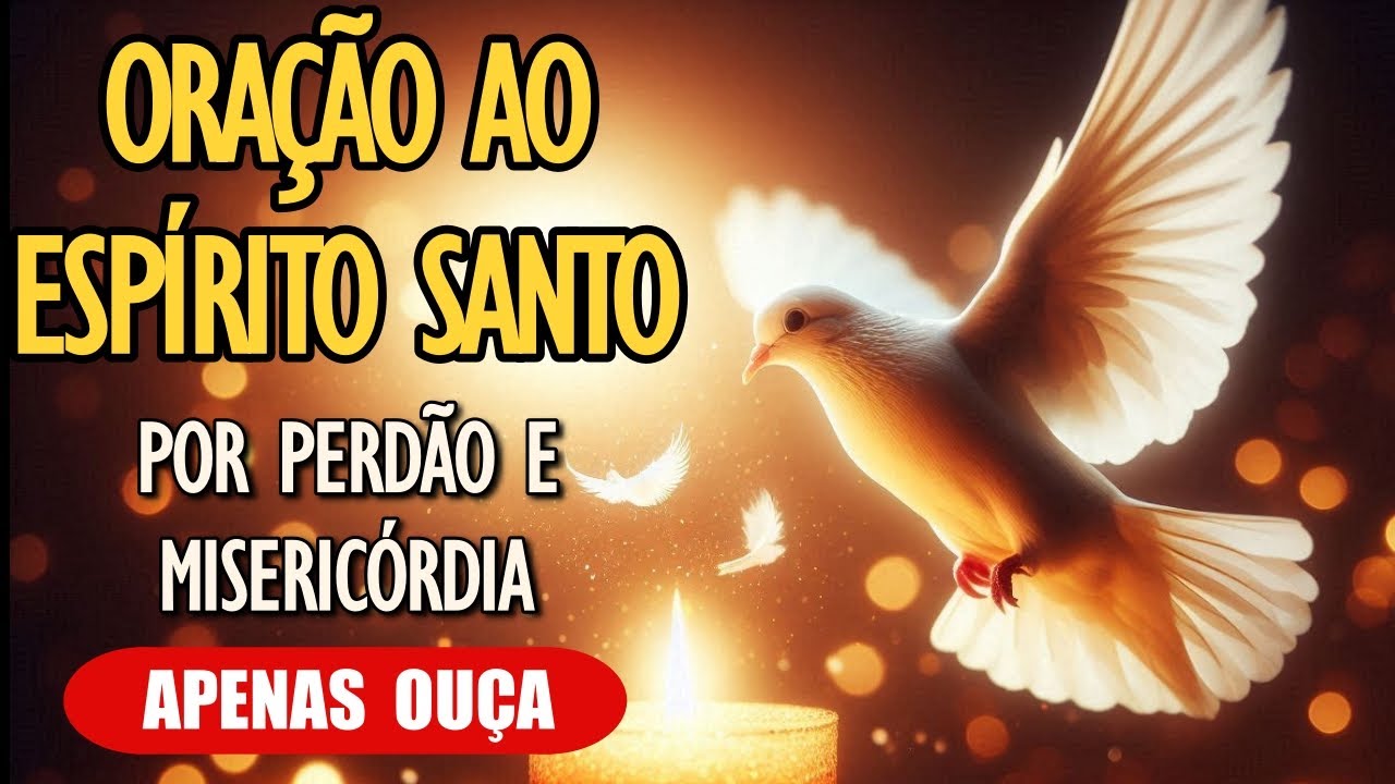 Ora&ccedil;&atilde;o ao Esp&iacute;rito Santo: Por Perd&atilde;o e Miseric&oacute;rdia