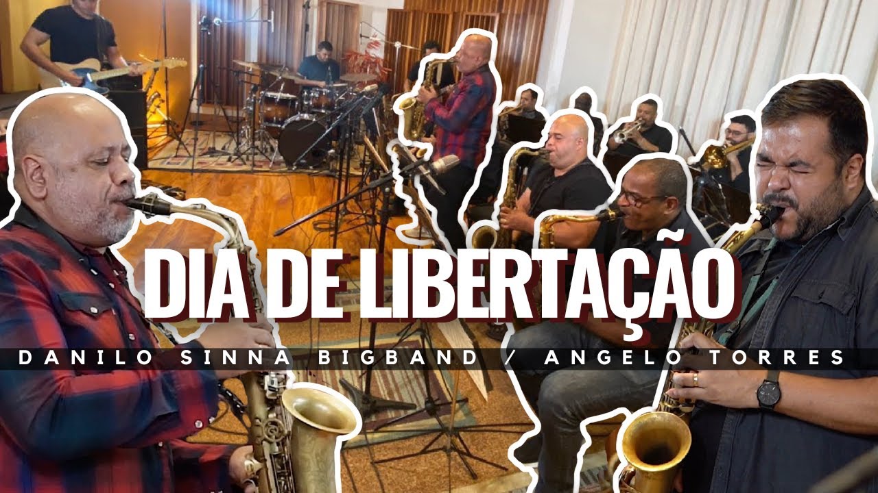 DIA DE LIBERTAÇÃO - Angelo Torres e Danilo Sinna BigBand