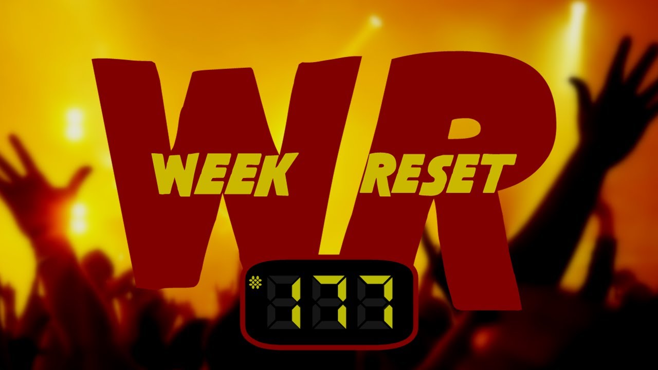 WEEK RESET #177