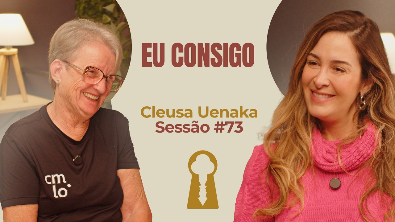 Eu Consigo com Cleusa Uenaka - Parece Terapia | Sessão #73