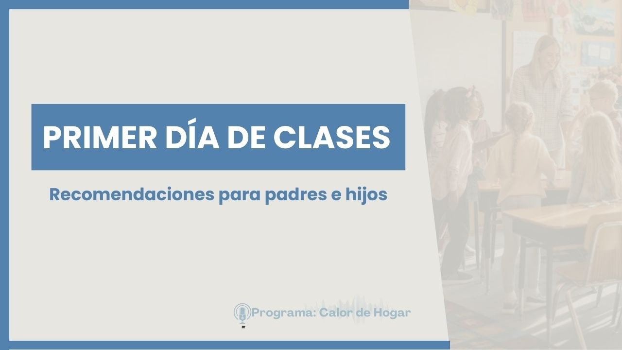Primer día de clases, recomendaciones para padres e hijos