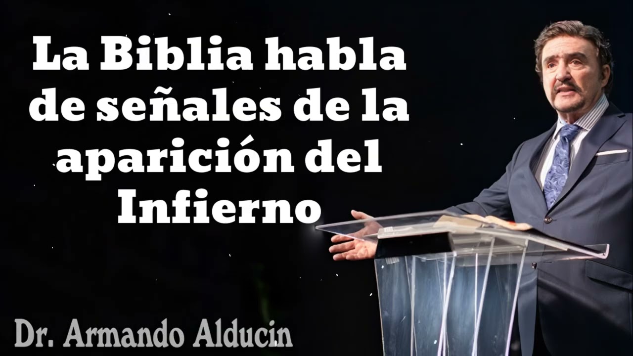 La Biblia habla de señales de la aparición del Infierno- Pastor y Dr. Armando Alducín