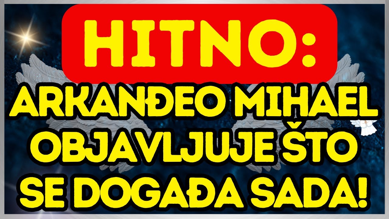 ⚡ HITNO: Arkanđeo Mihael objavljuje ŠTO se događa sada!