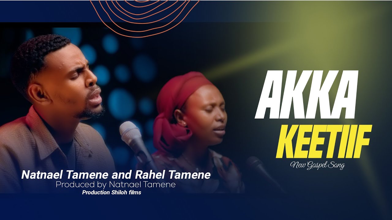 Natnael Tamene & Rahel Tamene - AKKA KEETIIF  (Official Music Video)