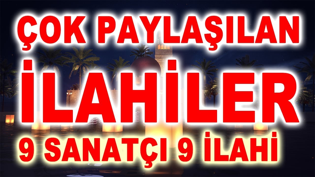 ÇOK PAYLAŞILAN İLAHİLER - 9 SANATÇIDAN 9 GÜZEL İLAHİ