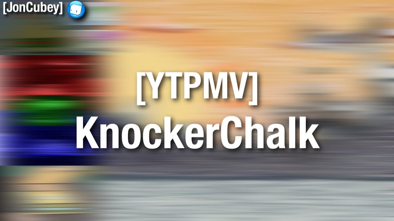 [YTPMV] KnockerChalk