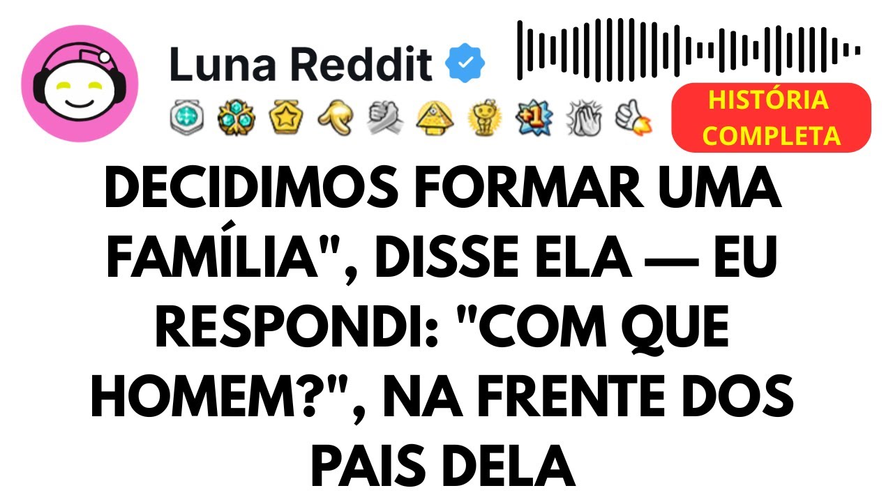 Decidimos formar uma família", disse ela — Eu respondi: "Com que homem?", na frente dos pais dela