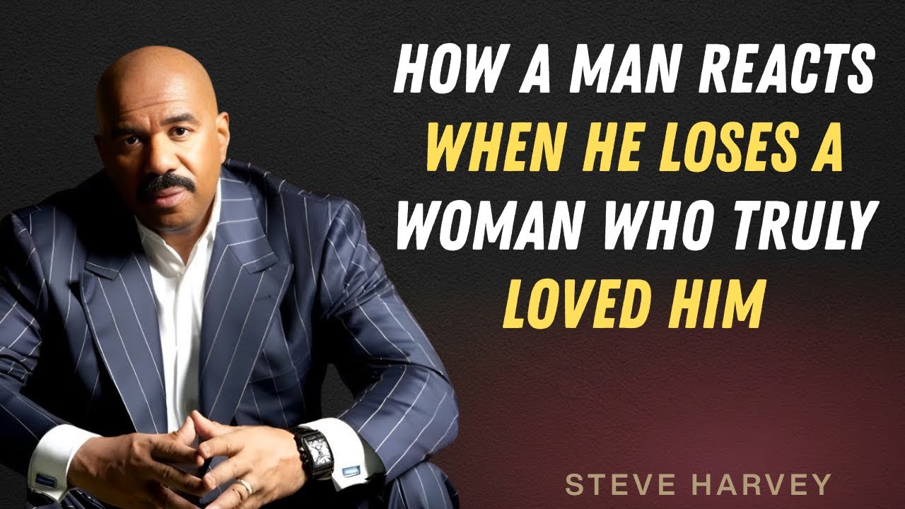 HOW A MAN REACTS WHEN HE LOSES A WOMAN WHO TRULY LOVED HIM | STEVE HARVEY heartbreak motivation