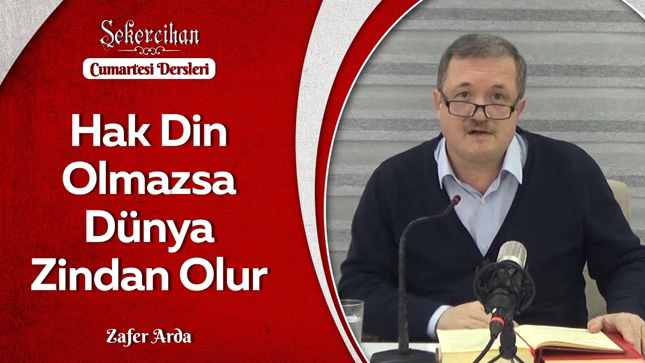 Hak Din Olmazsa Dünya Zindan Olur/Zafer Arda