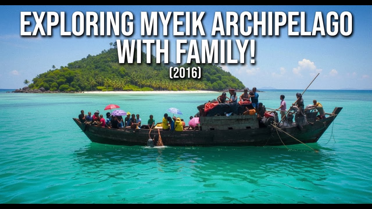 Exploring Myeik Archipelago with Family! (2016)