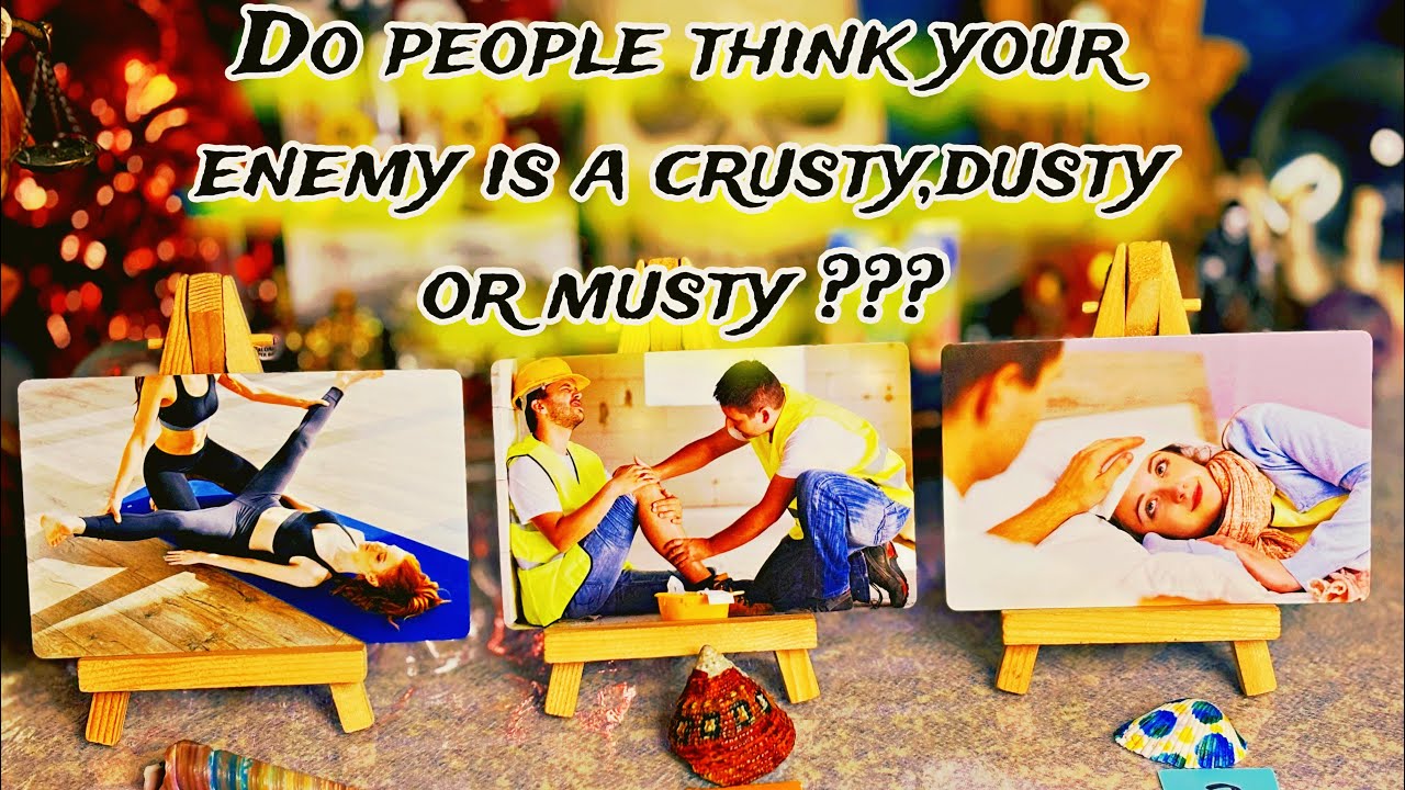 Pick a card Do people see your enemy as a crusty,dusty or musty ???🤣😆😂