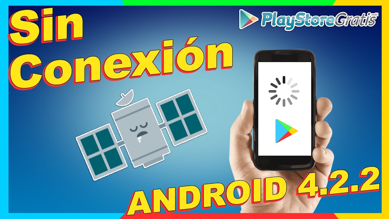 ✅ERROR SIN CONEXION PLAY STORE [ANDROID 4.2.2 SOLUCION]