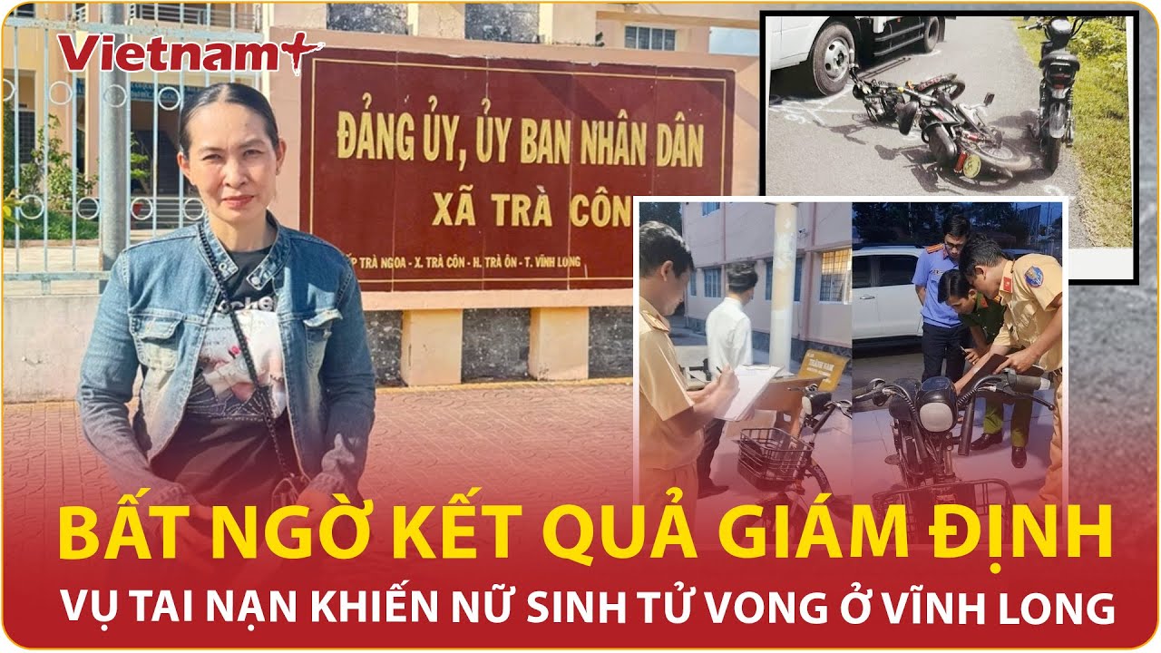 NÓNG: Bất ngờ kết quả giám định vụ tai nạn khiến nữ sinh tử vong ở Vĩnh Long, sự thật gây sốc