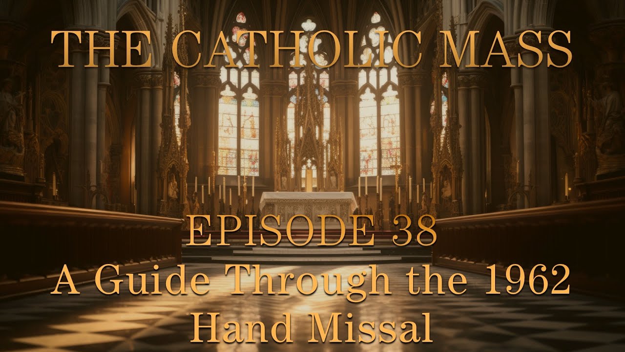 A Guide Through the 1962 Hand Missal - The Catholic Mass - Episode 38
