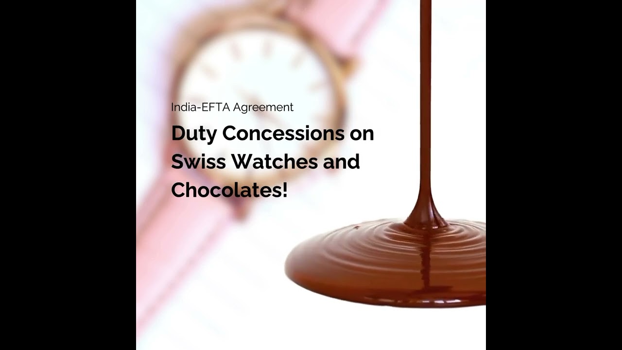 India-EFTA Agreement: Duty Concessions on Swiss Watches and Chocolates!