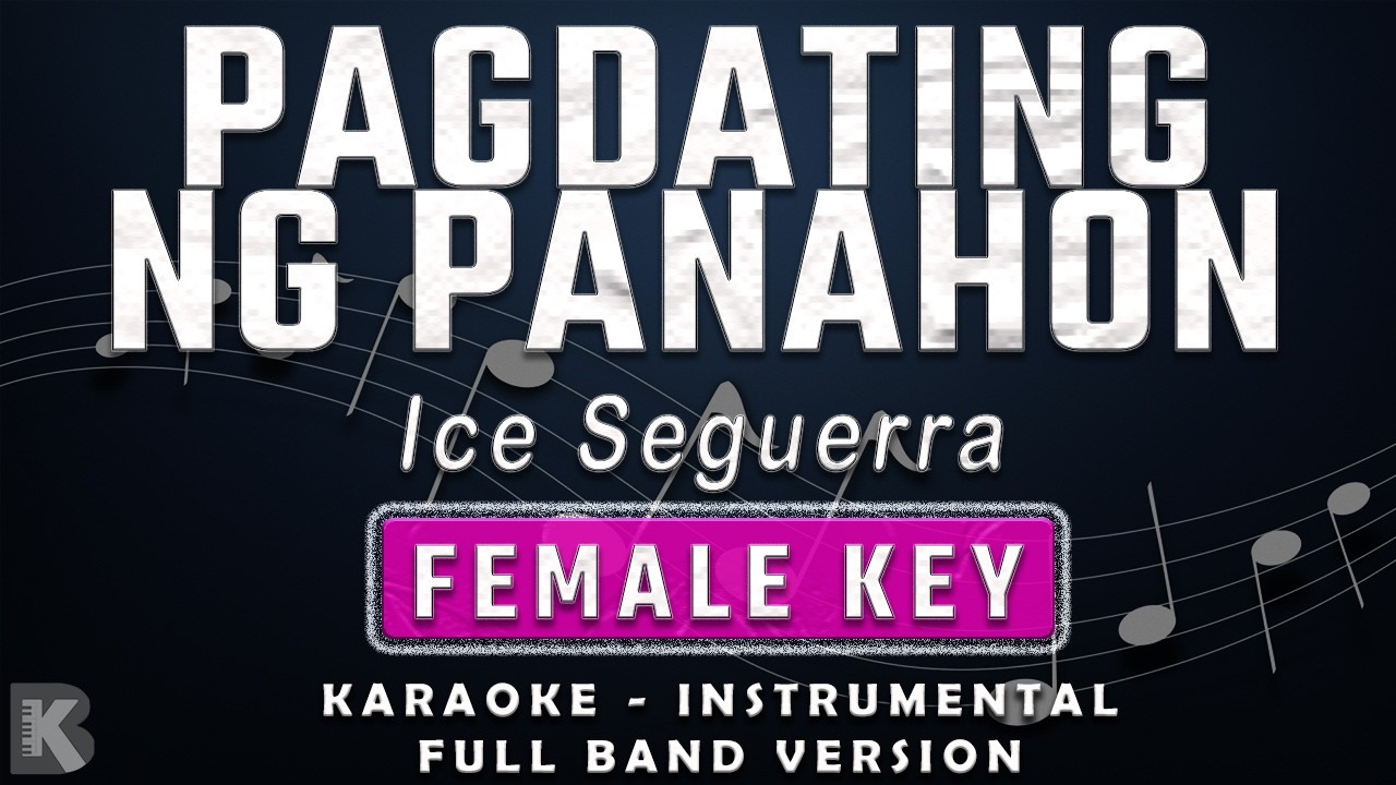 PAGDATING NG PANAHON - FEMALE KEY - FULL BAND KARAOKE - INSTRUMENTAL - ICE SEGUERRA