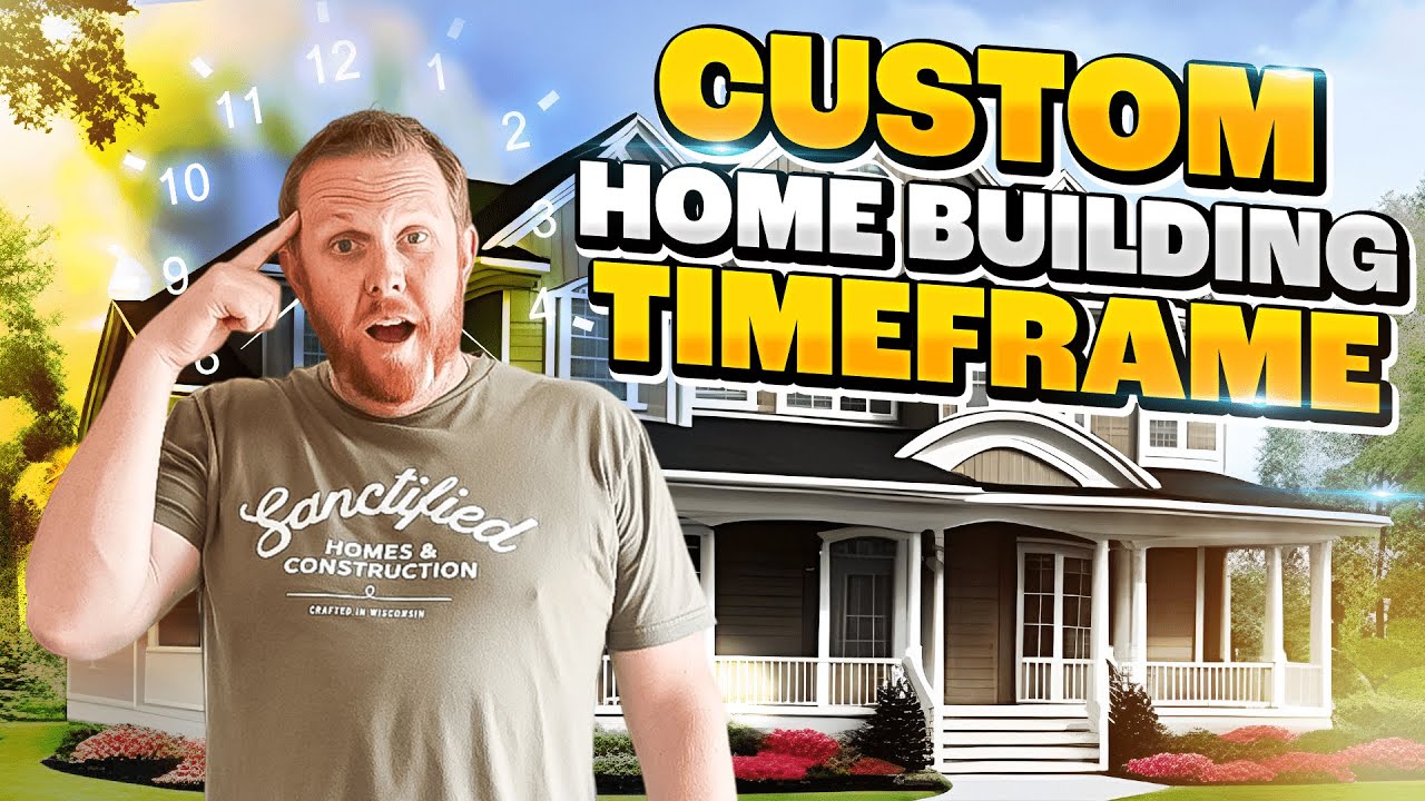 Custom Home Building Timeframe - What to Expect