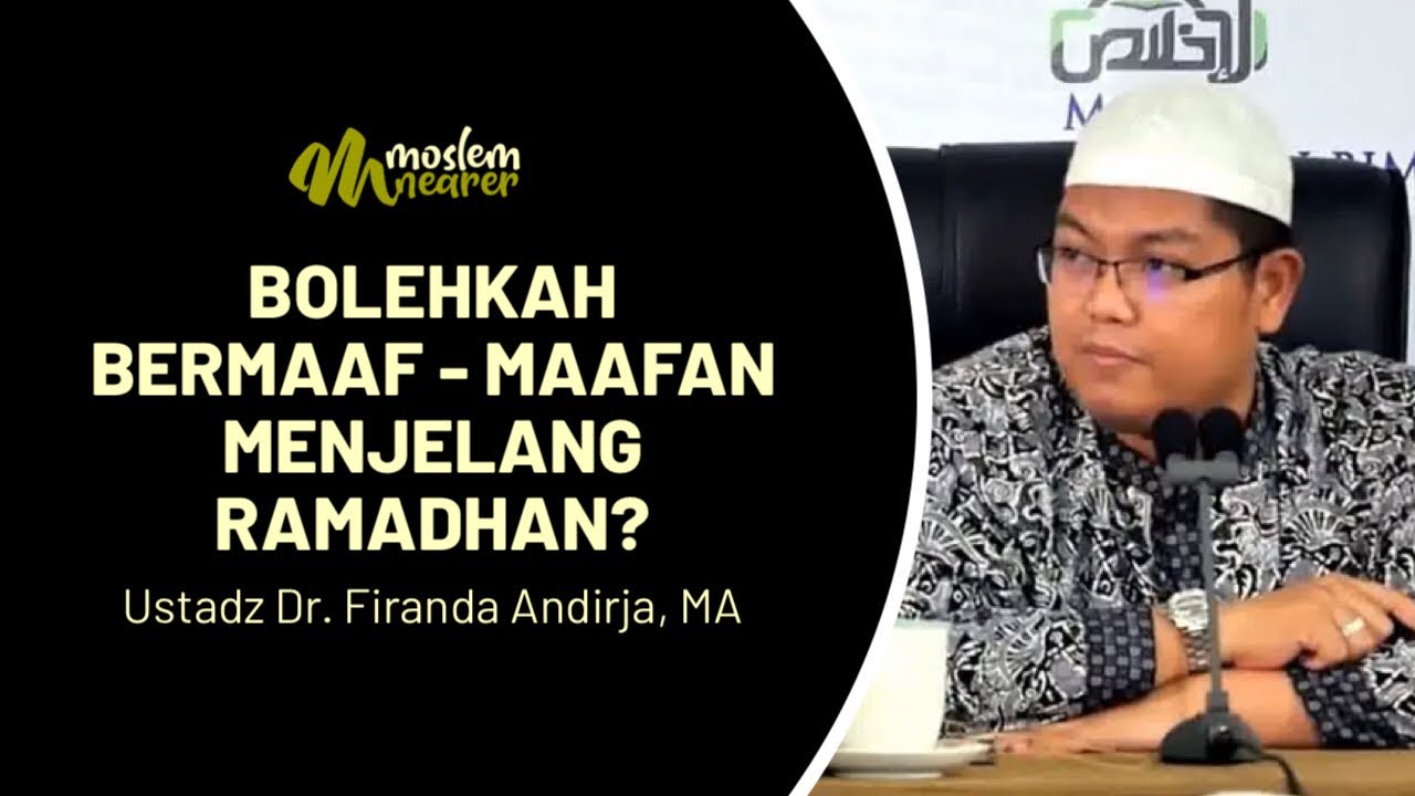 HUKUM BERMAAF - MAAFAN MENJELANG RAMADHAN - Ustadz Dr. Firanda Andirja, NA