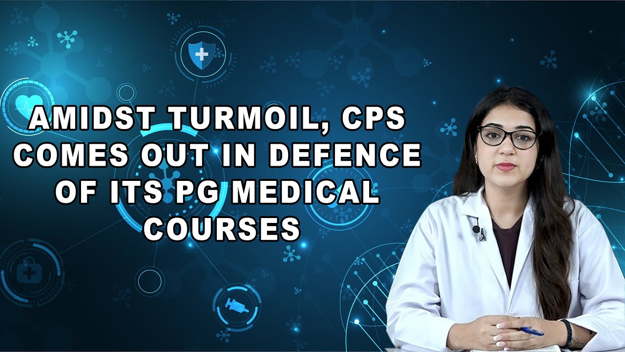 Amidst Turmoil, CPS Comes Out In Defence Of Its PG Medical Courses