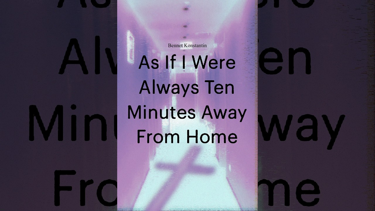 As If I Were Always Ten Minutes Away From Home