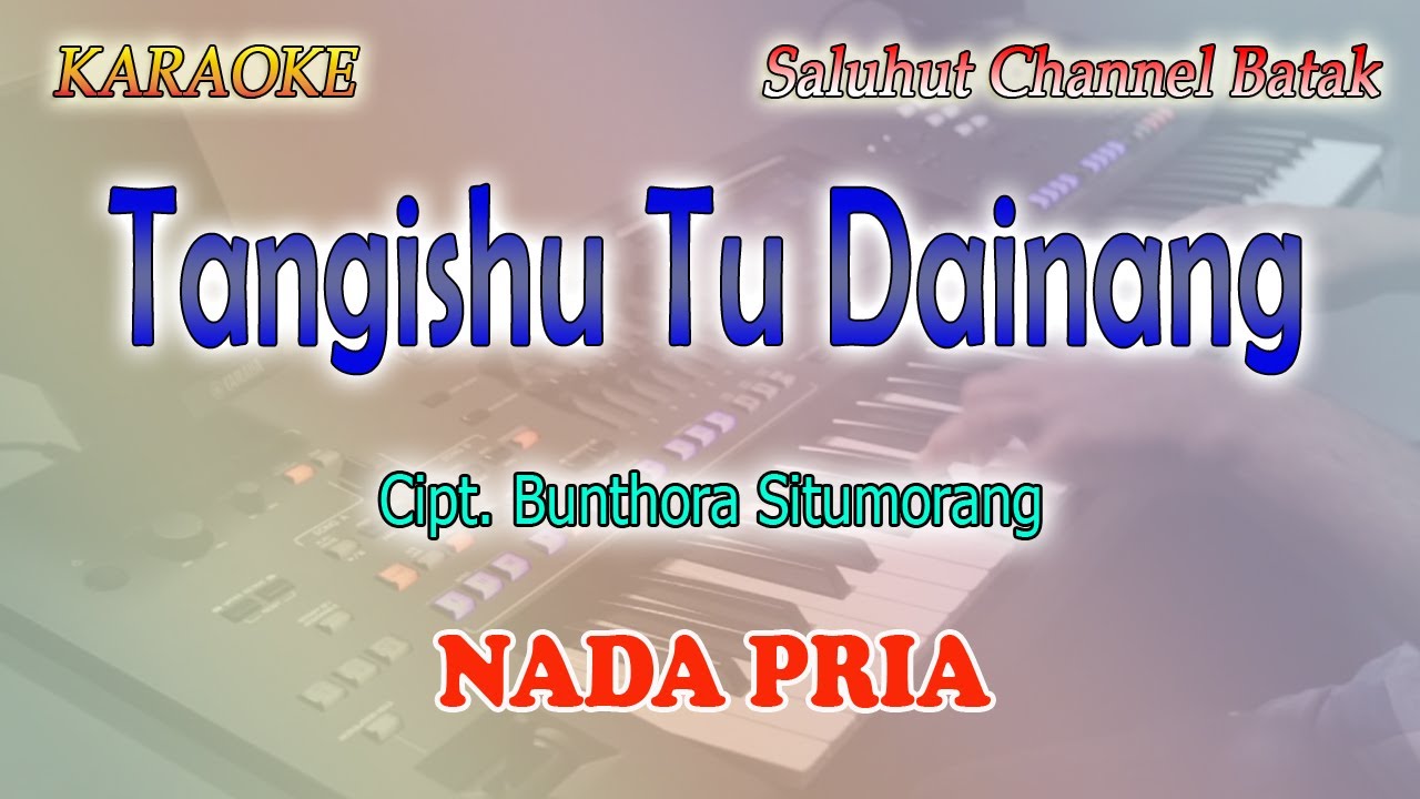TANGISHU TU DAINANG ll KARAOKE BATAK ll CIPT BUNTHORA SITUMORANG ll NADA PRIA A=DO
