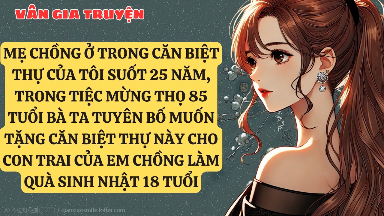 TRUYỆN KỂ:  MẸ CHỒNG Ở TRONG CĂN BIỆT THỰ CỦA TÔI SUỐT 25 NĂM, TRONG TIỆC MỪNG THỌ 85 TUỔI BÀ  VG148