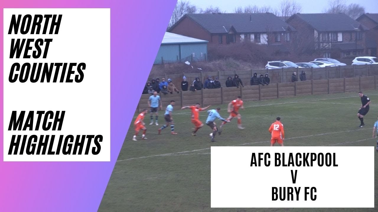 AFC Blackpool v Bury AFC | Match Highlights | North West Counties